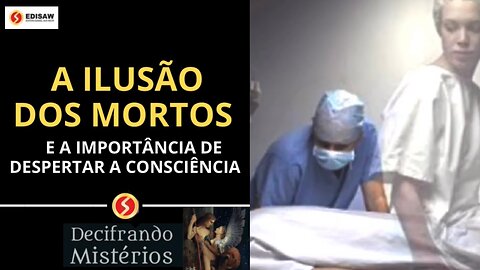 A ILUSÃO DOS MORTOS E A IMPORTÂNCIA DE DESPERTAR A CONSCIÊNCIA