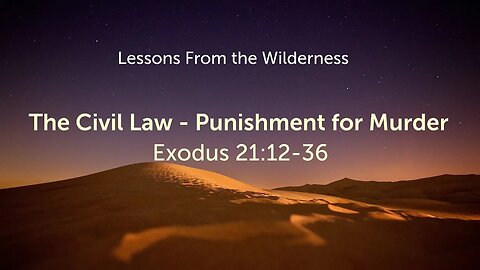 The Civil Law - The Punishment for Murder (Exodus 21:12-36