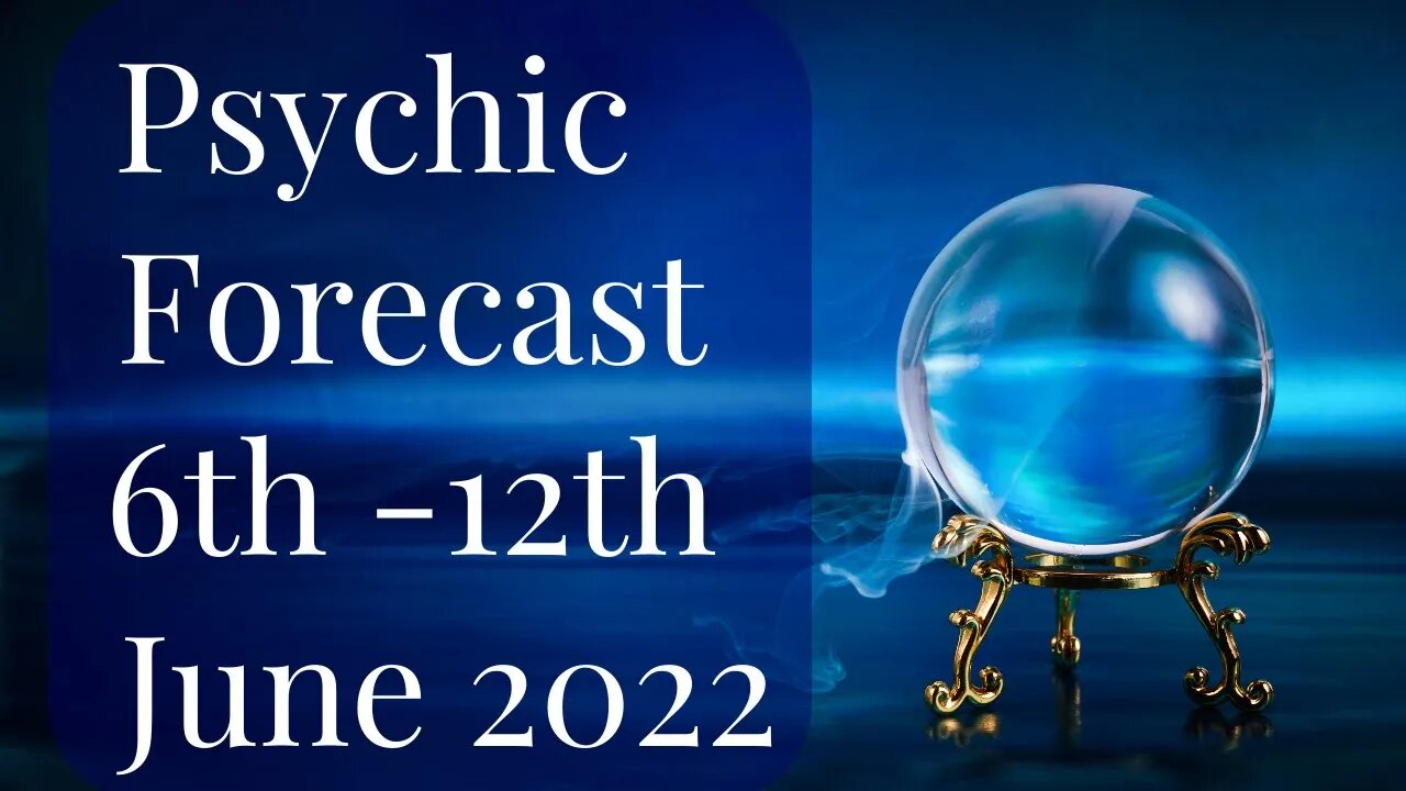 Psychic Forecast: 6th -12th June 2022 | Day by Day Predictions