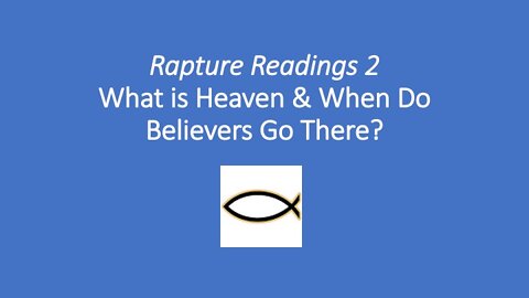 Rapture Readings 2 – What is Heaven & When Do Believers Go There?