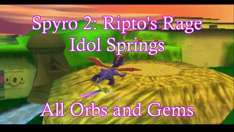 Spyro 2: Ripto's Rage (Idol Springs) **All Orbs and Gems**