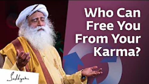 Who Can Free You From Your Karma? | Sadhguru