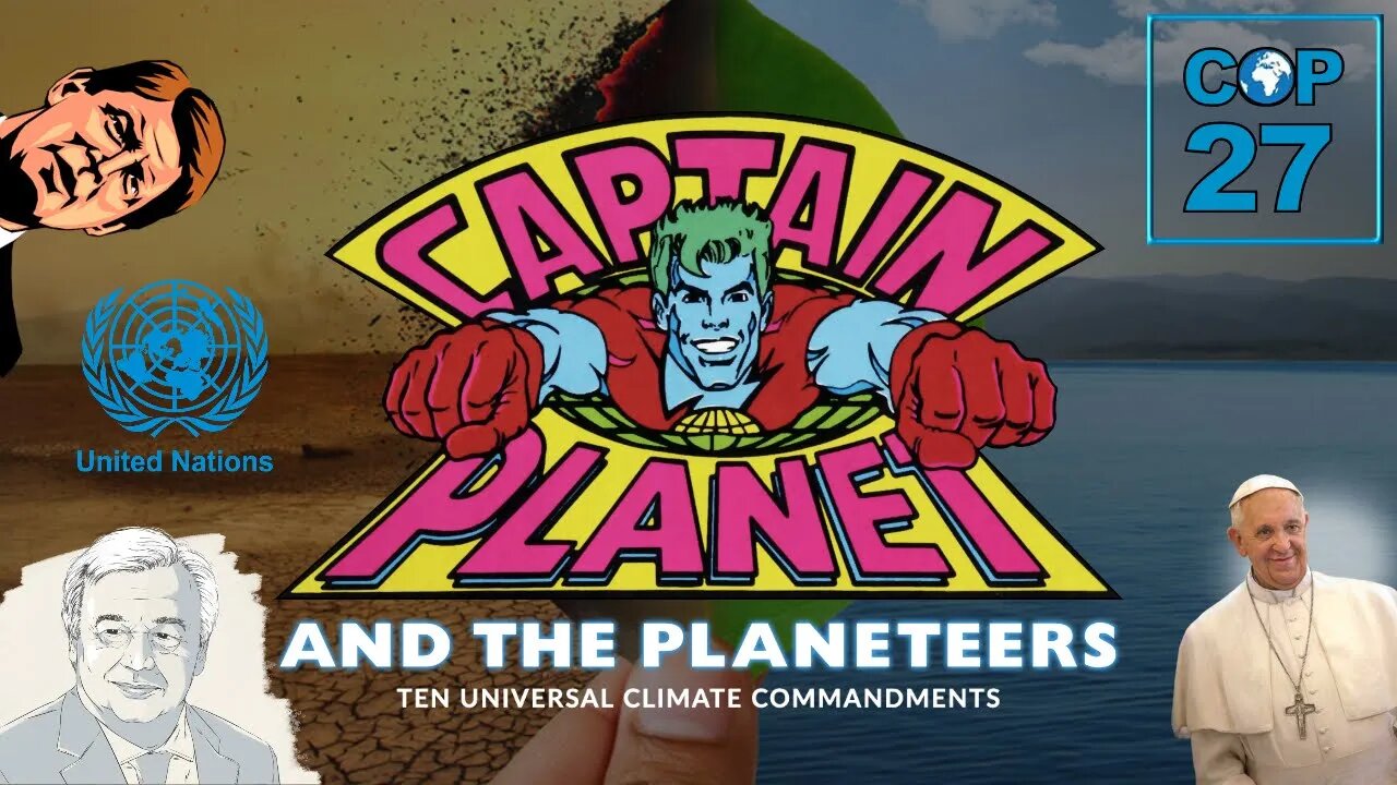 UN COP27: Captain Planet & The Ten Universal Climate Commandments!