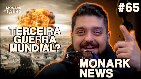 ESTAMOS CAMINHANDO PRA 3º GUERRA MUNDIAL? - Monark News #65