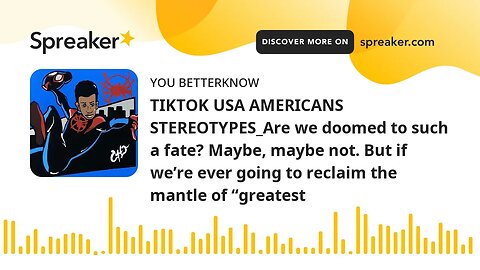 TIKTOK USA AMERICANS STEREOTYPES_Are we doomed to such a fate? Maybe, maybe not. But if we’re ever g