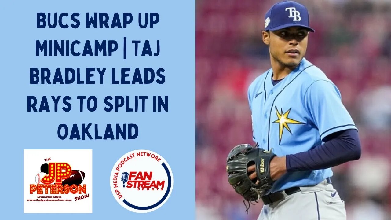 JP Peterson Show 6/16: #Bucs Wrap Up Minicamp | Taj Bradley Leads #Rays To Split In #Oakland