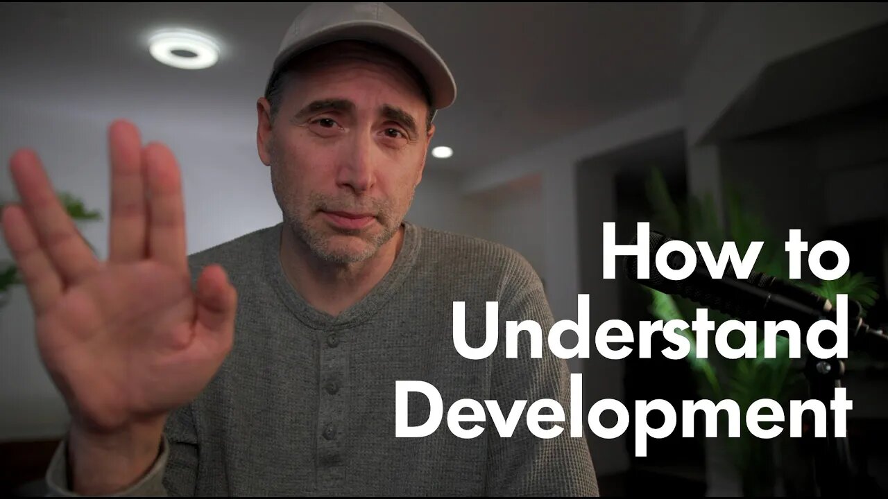 How to TRULY Understand Development?