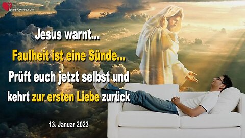 13. Januar 2023 ❤️ Faulheit ist eine Sünde! Prüft euch jetzt selbst & kehrt zur ersten Liebe zurück