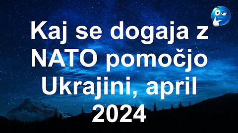 Kaj se dogaja z NATO pomočjo Ukrajini, April 2024