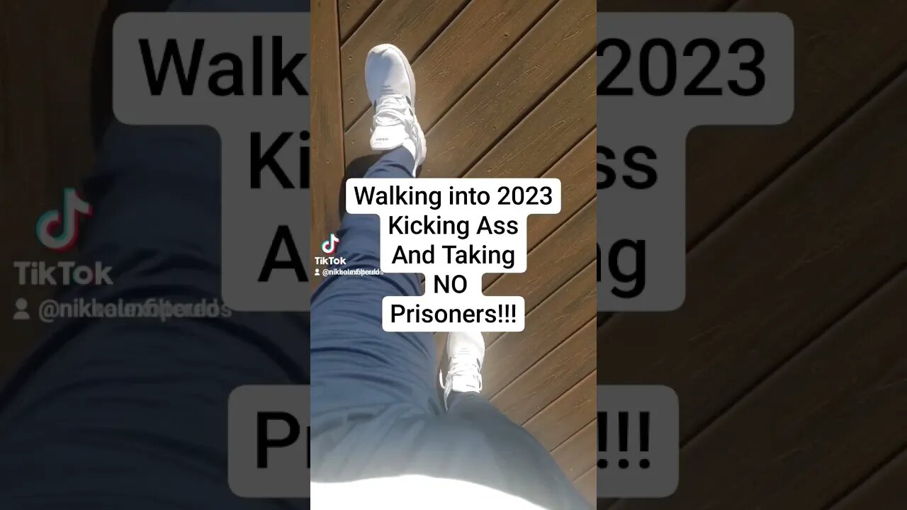 Walking into 2023Kicking AssAnd Taking NO Prisoners #2023#newyear