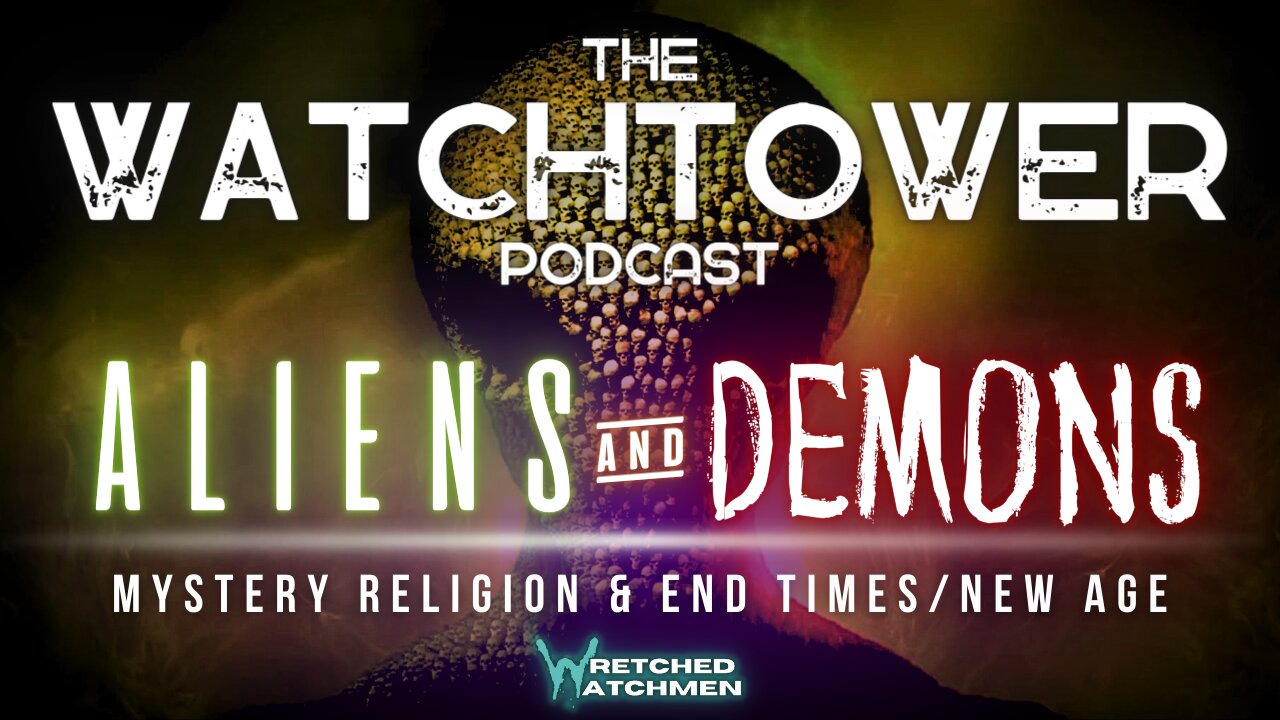 The Watchtower 4/13/24: Aliens & Demons Part 4