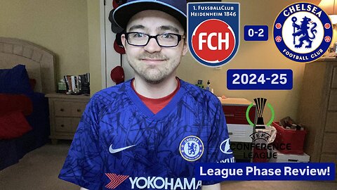 RSR6: 1. FC Heidenheim 0-2 Chelsea FC 2024-25 UEFA Conference League League Phase Review!