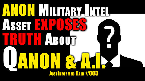 ANON Military Intelligence Asset Exposes Truth About QANON & A.I. Part 3 | JustInformed Talk #003