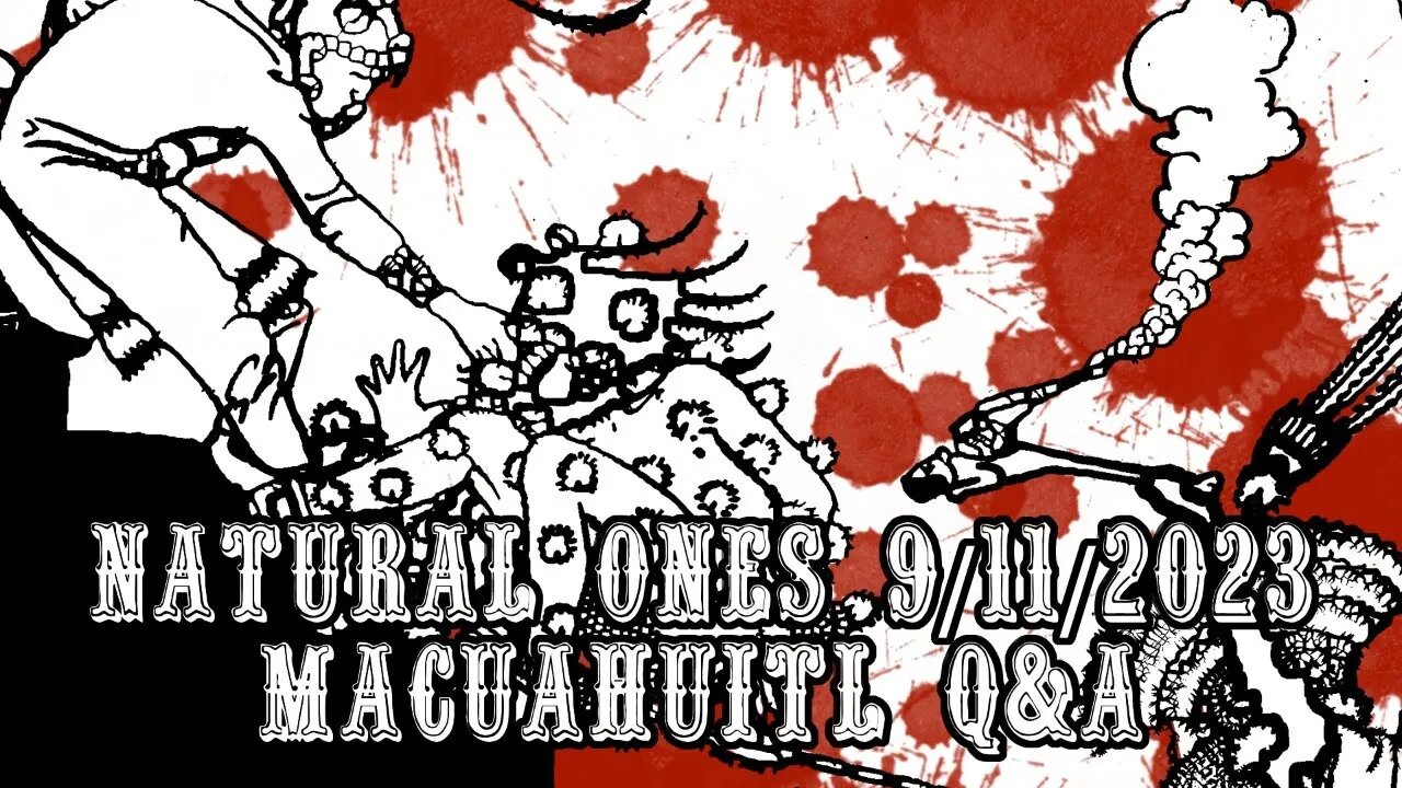 Natural Ones 9/11/2023 | Macuahuitl Q&A