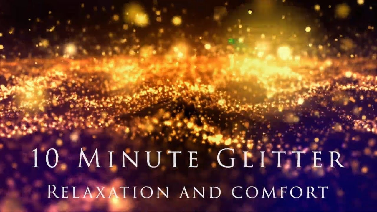 10 Minute Glitter With Ambient Music for Relaxation and Comfort and Joy