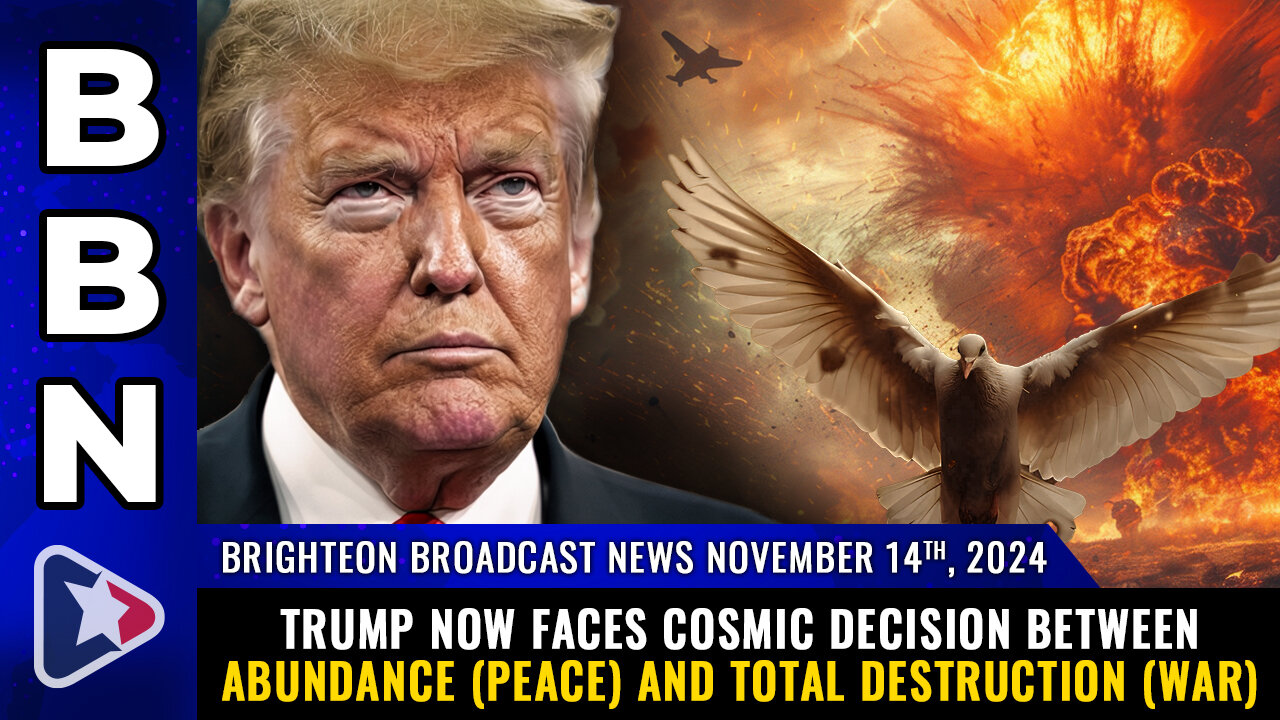 BBN, Nov 14, 2024 – Trump now faces COSMIC decision...