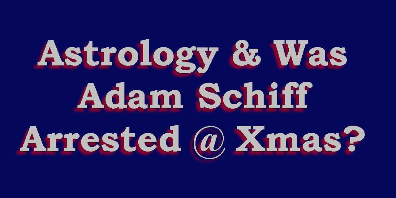 Astrology & Did Schiff have a Bad Christmas?