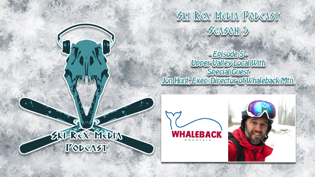 Ski Rex Media Podcast - S3E5 - Upper Valley Local With Jon Hunt from Whaleback Moutain