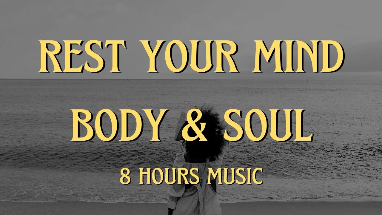 Greatest REST YOUR BODY, MIND, AND SOUL music - 8 Hours of Relaxing Music to Help You Sleep
