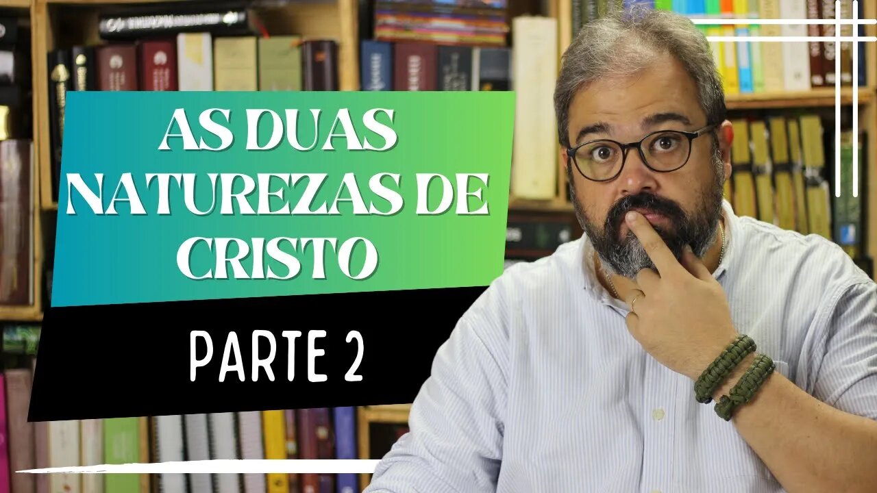 As Duas Naturezas de Cristo - Parte 2