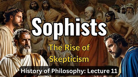 The Sophists – Lecture 11 (History of Philosophy)