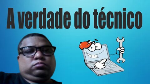 VERDADES: Sobre os técnicos de INFORMÁTICA