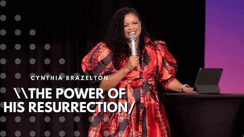 The Power Of His Resurrection - Cynthia Brazelton