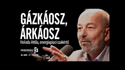 Gázkáosz, árkáosz: Holoda Attila, energiapiaci szakértő // Friderikusz Podcast, 56. epizód