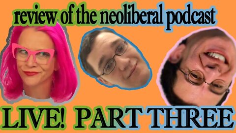 LIVE review of Neoliberal interview w/LP Repudiators Henchman and Craig- PART THREE