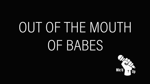 Mic'd Up | Out of the Mouth of Babes | Reasons for Hope