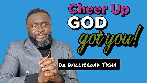 CHEER UP, GOD GOT YOU!
