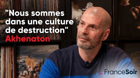 "Nous sommes dans une culture de destruction" Akhenaton