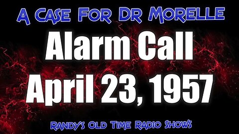 A Case For Dr Morelle 01 Alarm Call April 23, 1957