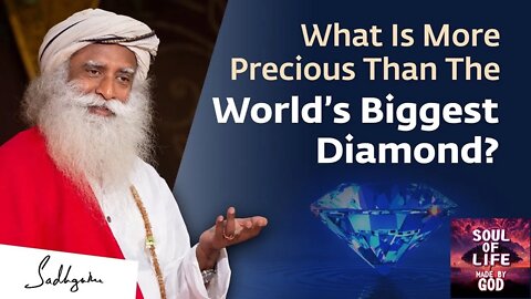 What Is More Precious Than The World’s Biggest Diamond Sadhguru | Soul Of Life - Made By God