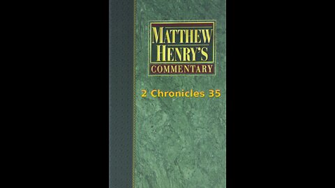 Matthew Henry's Commentary on the Whole Bible. Audio produced by I. Risch. 2 Chronicles Chapter 35