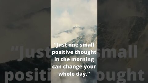 “Just one small positive thought"