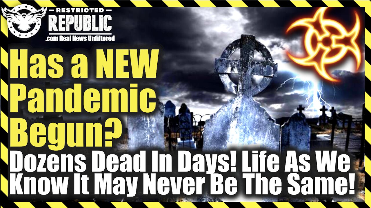 Has a New Pandemic Just Begun—Dozens Dead In Days—Life As You Know It May Never Be The Same!
