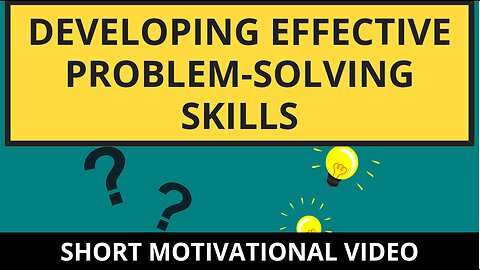 Developing Effective Problem-Solving Skills (short motivational video)