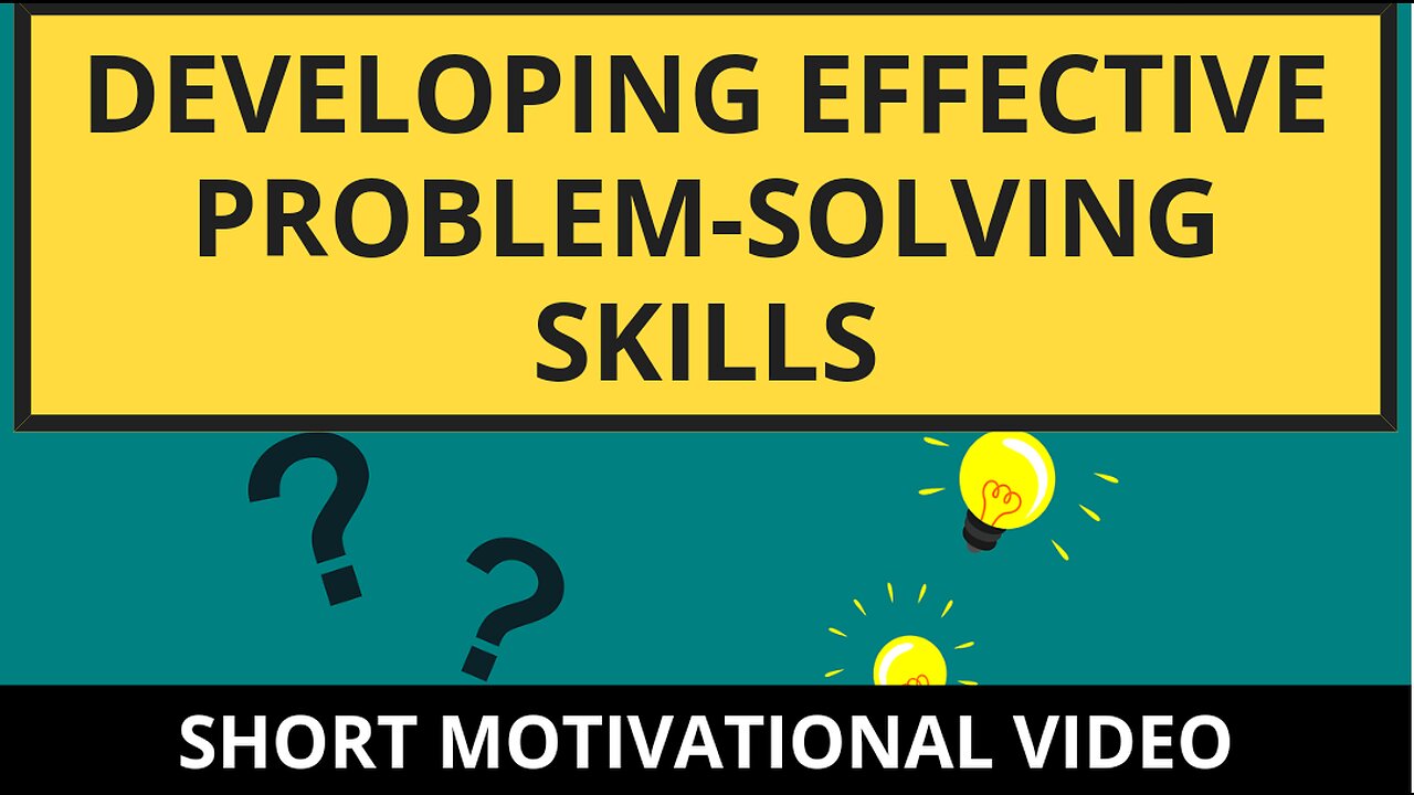 Developing Effective Problem-Solving Skills (short motivational video)