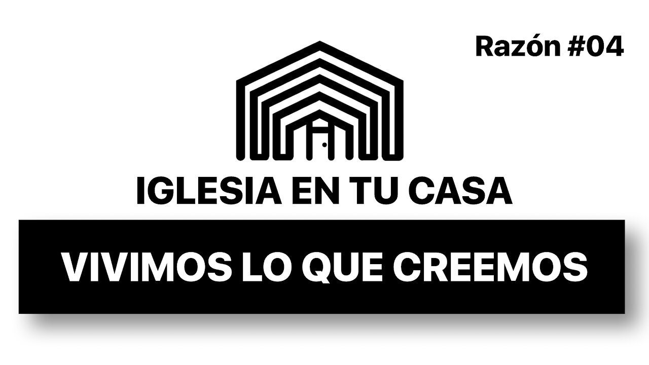 04 HAGAMOS IGLESIA EN TU CASA - PORQUE ASI VIVIMOS LO QUE CREEMOS