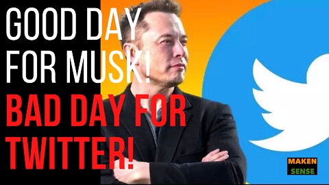 GOOD DAY FOR MUSK, BAD DAY FOR TWITTER!