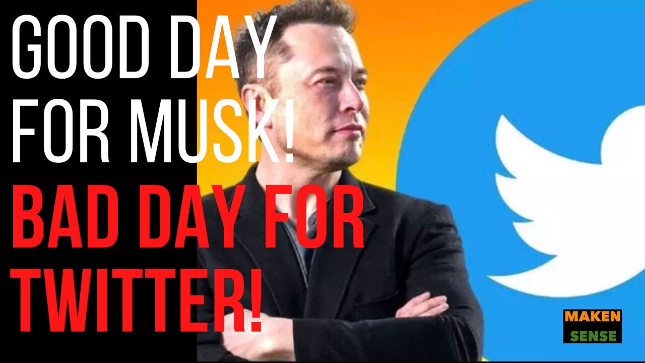 GOOD DAY FOR MUSK, BAD DAY FOR TWITTER!