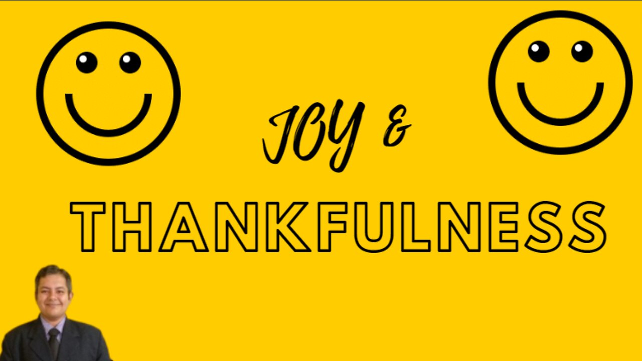 Joy and thankfulness?