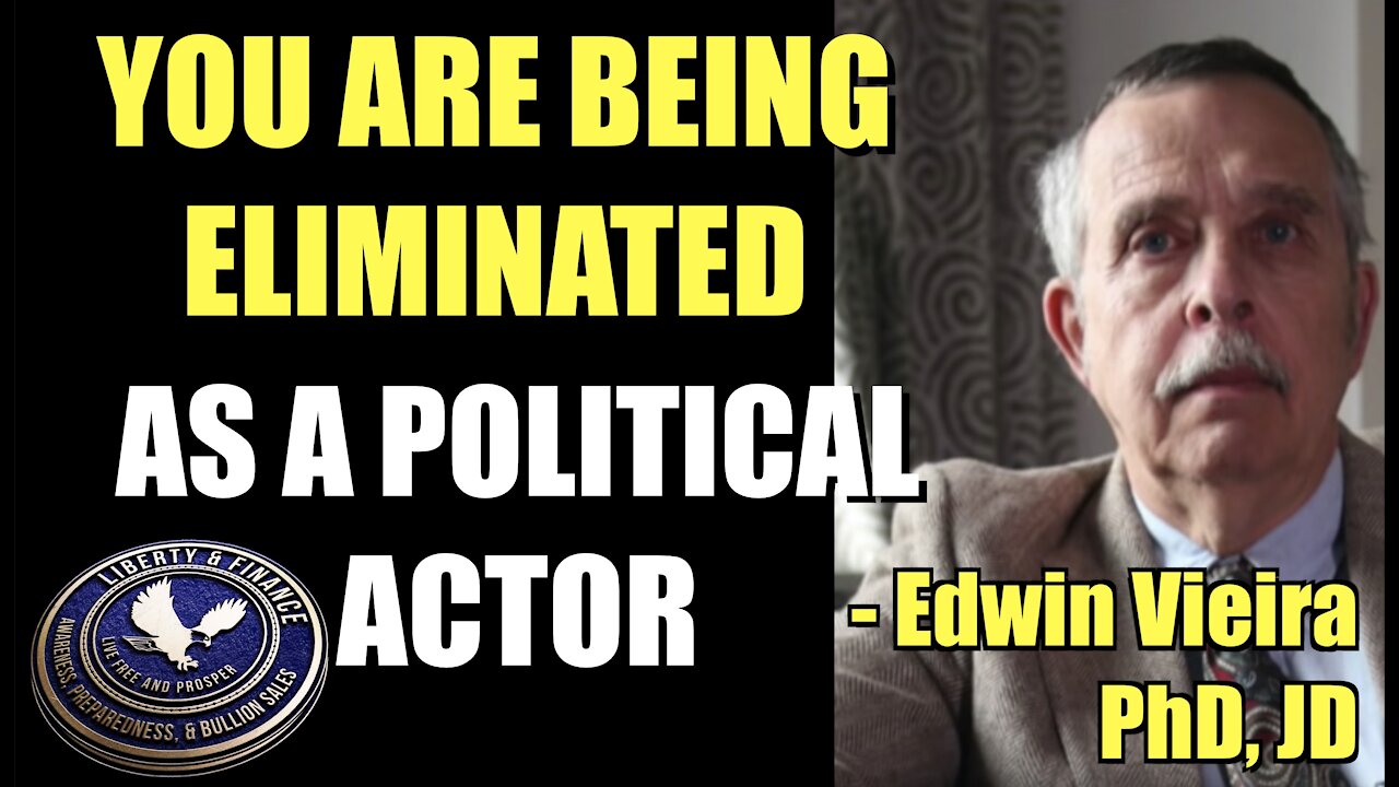 YOU ARE BEING ELIMINATED AS A POLITICAL ACTOR | Edwin Vieira, JD