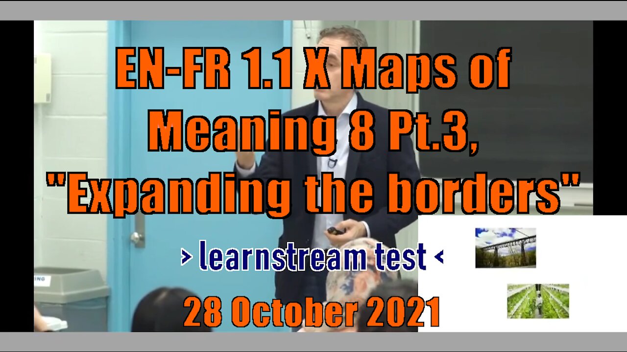 EN-FR 1.1 X Maps of Meaning 8 Pt.3 "Expanding the borders" | learnstream_TEST | 28 October 2021