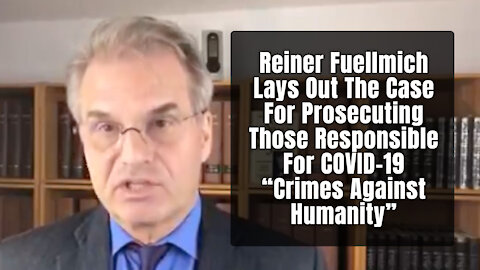 Reiner Fuellmich: The Case For Prosecuting Those Responsible For COVID-19 “Crimes Against Humanity”