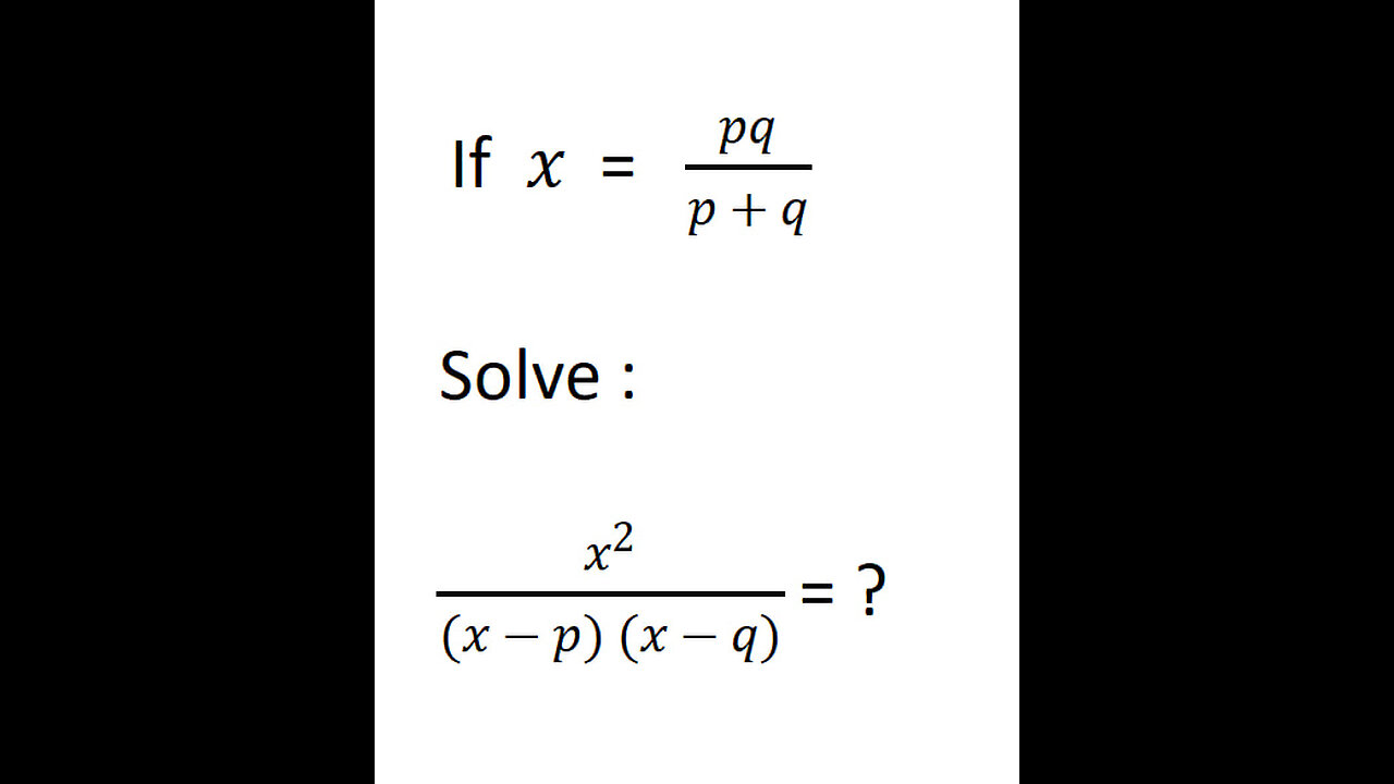 If x = pq/p+q simplify x^2/(x-p)(x-q)| Algebra Explained with Examples"