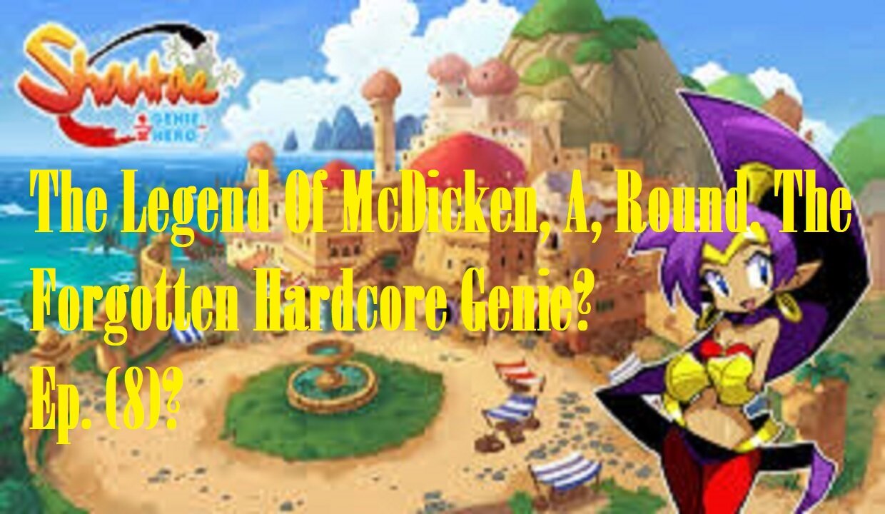 The Legend Of McDicken, A, Round. The Forgotten Hardcore Genie? Ep. (8)? #shantaehalfgeniehero