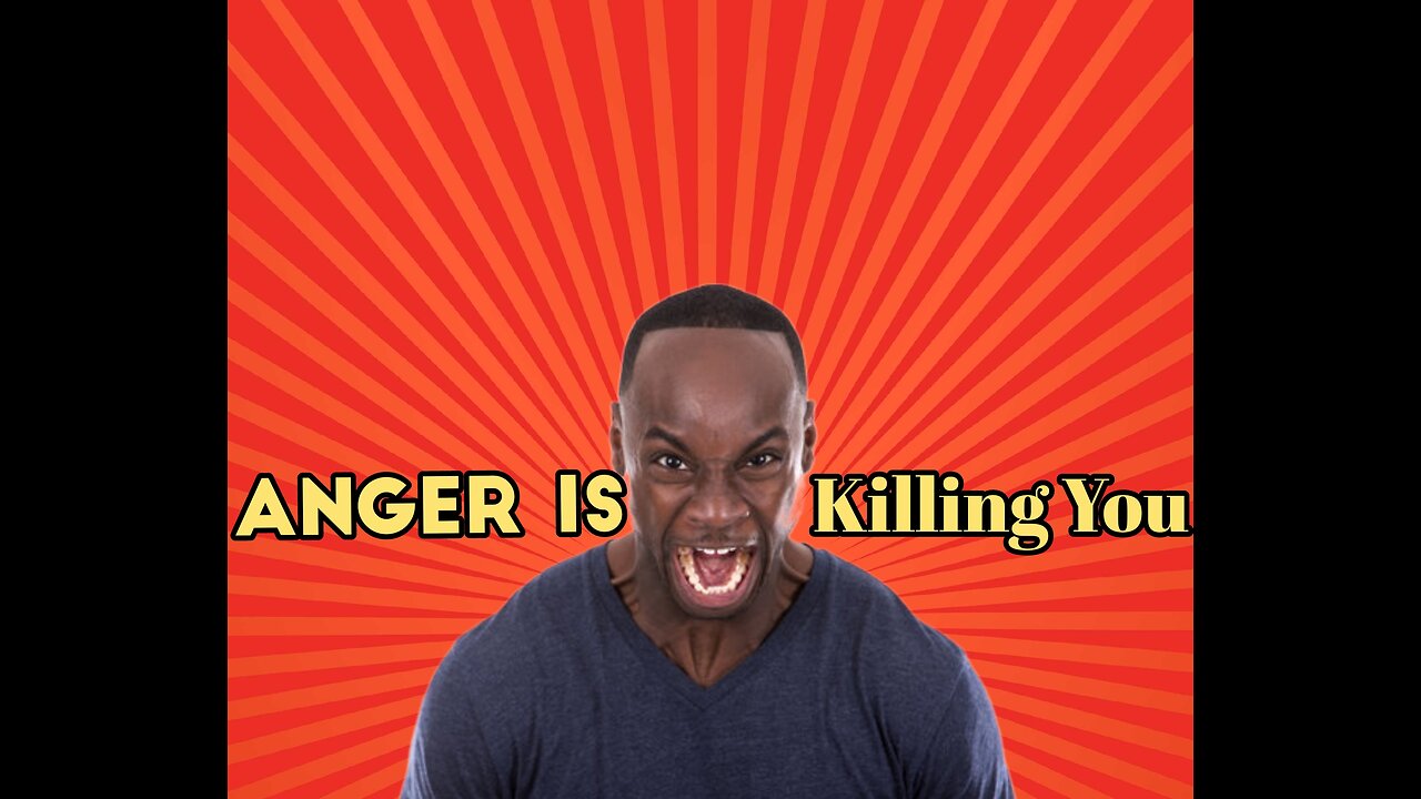 "ANGER" IS KILLING YOU!