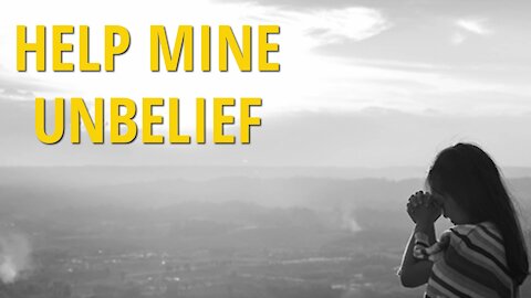 Help Mine Unbelief